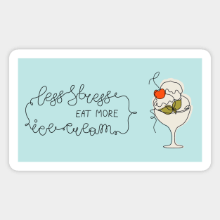 Less stress - eat more ice-cream Magnet